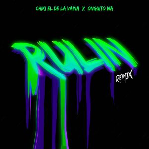 Chiki El De La Vaina Ft. Onguito Wa – Rulin (Remix)